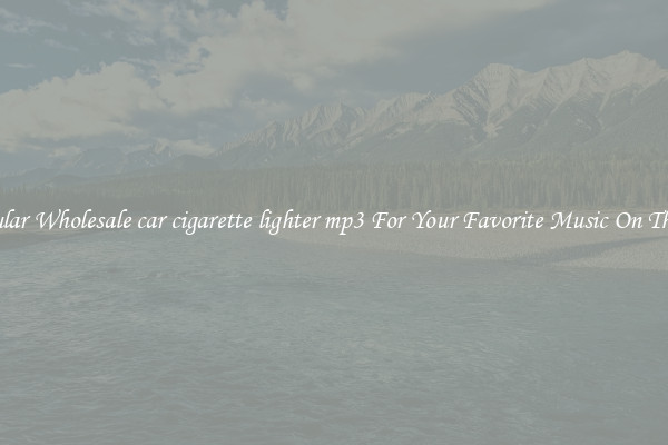 Popular Wholesale car cigarette lighter mp3 For Your Favorite Music On The Go