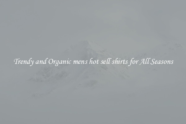 Trendy and Organic mens hot sell shirts for All Seasons