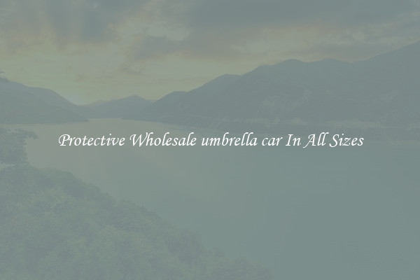Protective Wholesale umbrella car In All Sizes