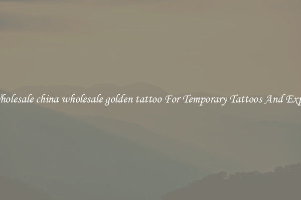 Buy Wholesale china wholesale golden tattoo For Temporary Tattoos And Expression