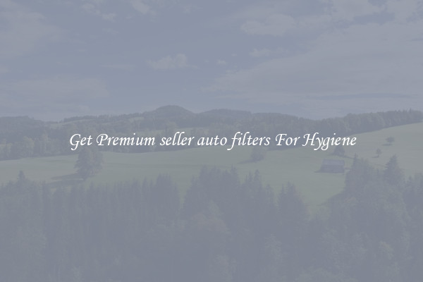 Get Premium seller auto filters For Hygiene