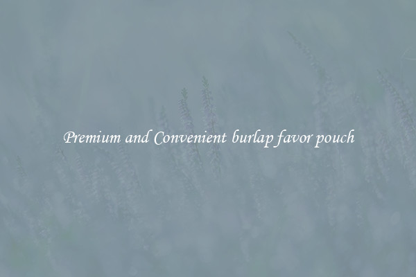 Premium and Convenient burlap favor pouch