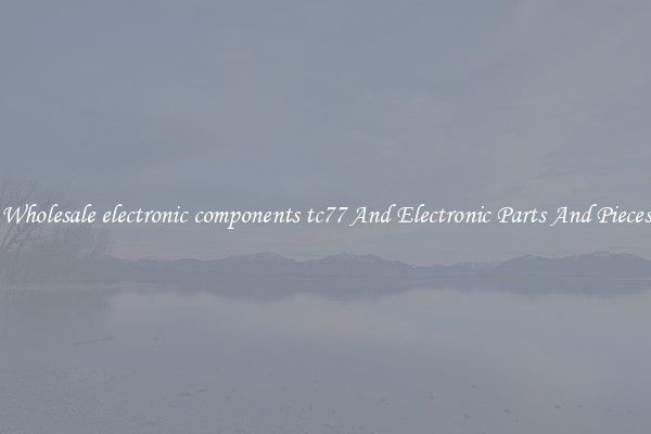 Wholesale electronic components tc77 And Electronic Parts And Pieces