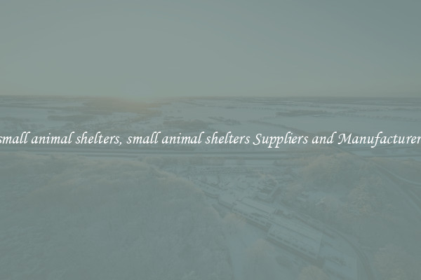 small animal shelters, small animal shelters Suppliers and Manufacturers