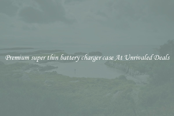 Premium super thin battery charger case At Unrivaled Deals