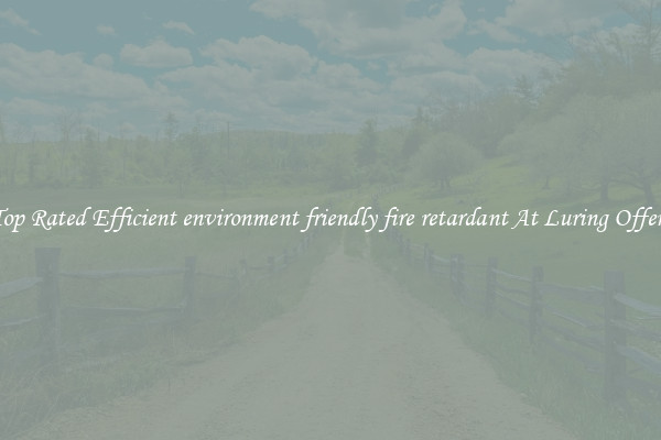 Top Rated Efficient environment friendly fire retardant At Luring Offers