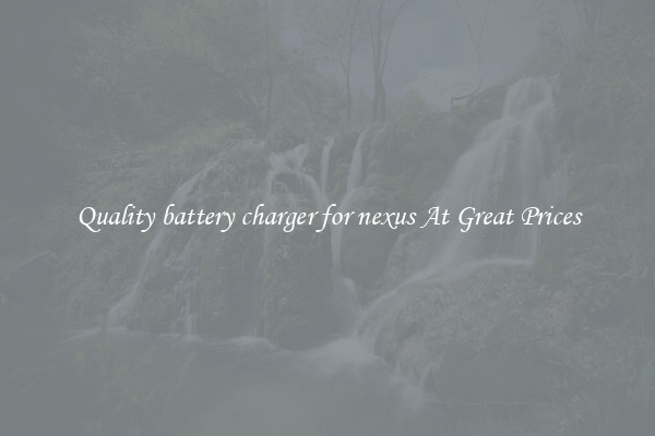 Quality battery charger for nexus At Great Prices