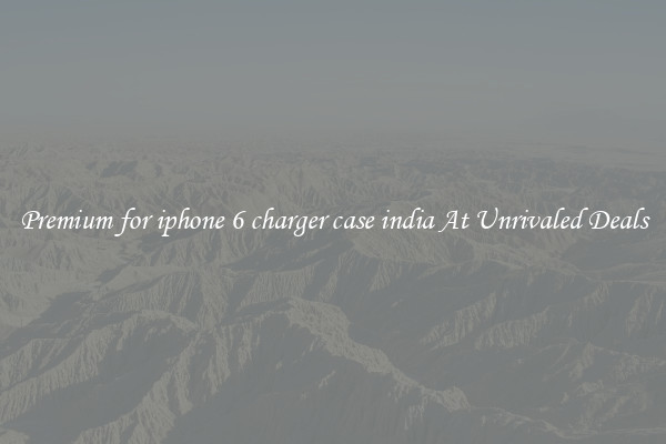 Premium for iphone 6 charger case india At Unrivaled Deals