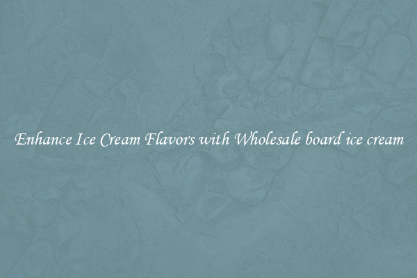 Enhance Ice Cream Flavors with Wholesale board ice cream