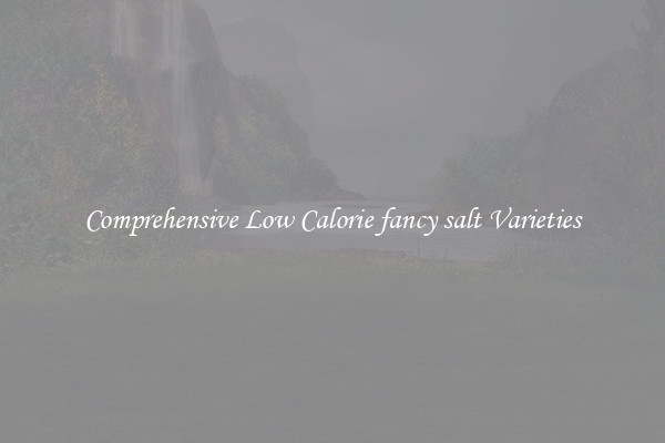 Comprehensive Low Calorie fancy salt Varieties