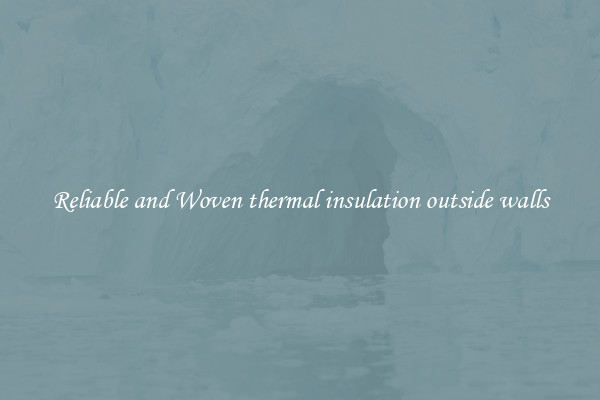 Reliable and Woven thermal insulation outside walls