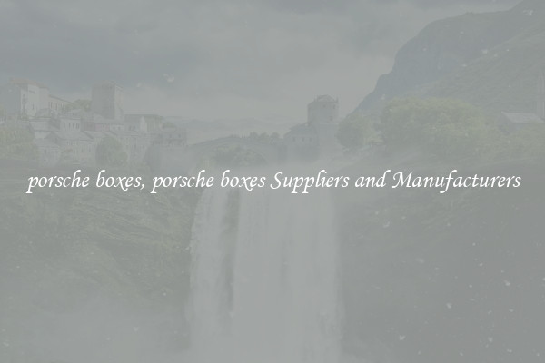porsche boxes, porsche boxes Suppliers and Manufacturers