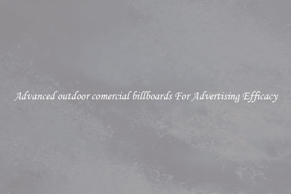 Advanced outdoor comercial billboards For Advertising Efficacy