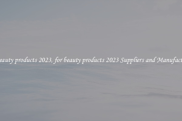 for beauty products 2023, for beauty products 2023 Suppliers and Manufacturers