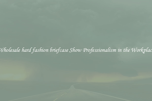 Wholesale hard fashion briefcase Show Professionalism in the Workplace