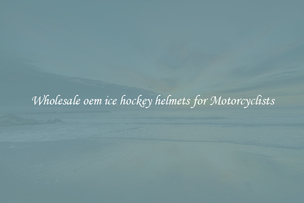 Wholesale oem ice hockey helmets for Motorcyclists