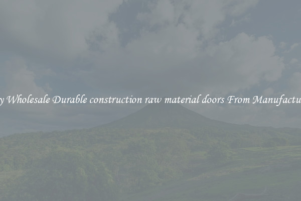 Buy Wholesale Durable construction raw material doors From Manufacturers