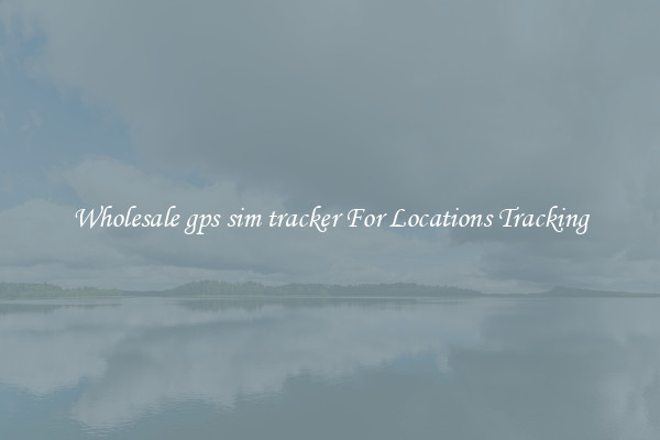 Wholesale gps sim tracker For Locations Tracking