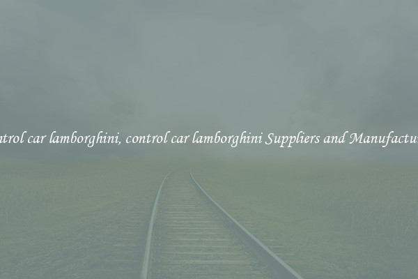 control car lamborghini, control car lamborghini Suppliers and Manufacturers