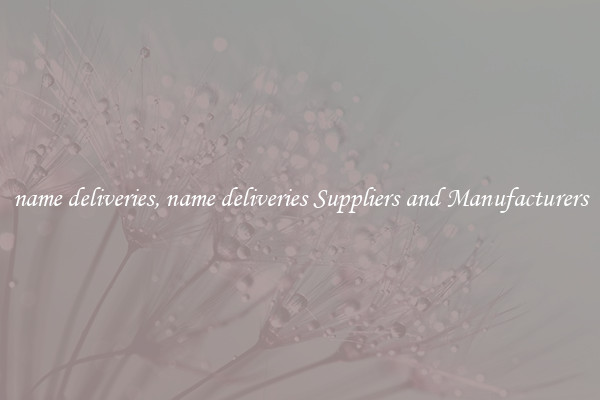 name deliveries, name deliveries Suppliers and Manufacturers