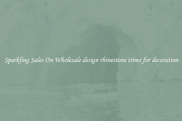 Sparkling Sales On Wholesale design rhinestone trims for decoration