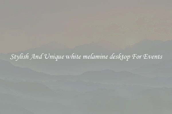 Stylish And Unique white melamine desktop For Events