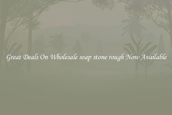 Great Deals On Wholesale soap stone rough Now Available