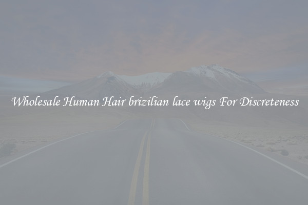 Wholesale Human Hair brizilian lace wigs For Discreteness