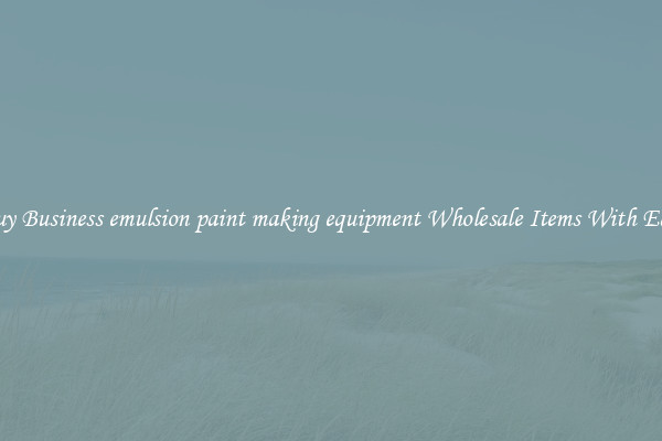 Buy Business emulsion paint making equipment Wholesale Items With Ease