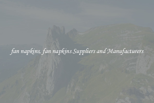 fan napkins, fan napkins Suppliers and Manufacturers
