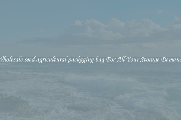 Wholesale seed agricultural packaging bag For All Your Storage Demands