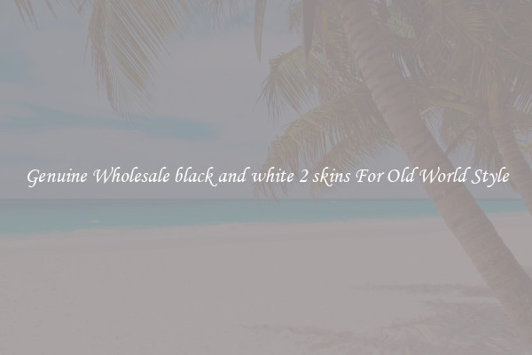 Genuine Wholesale black and white 2 skins For Old World Style