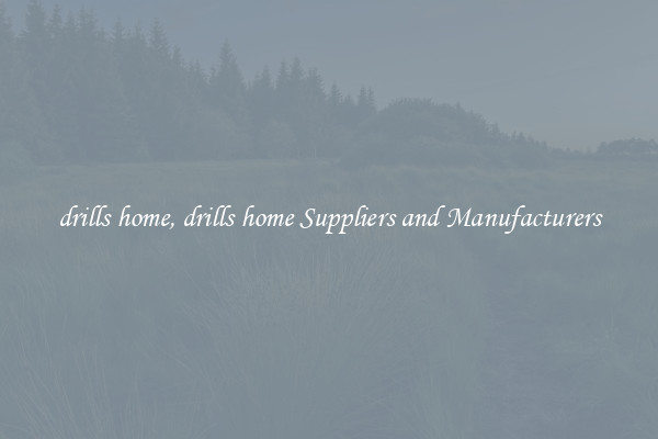 drills home, drills home Suppliers and Manufacturers
