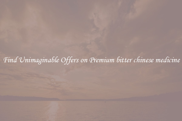 Find Unimaginable Offers on Premium bitter chinese medicine
