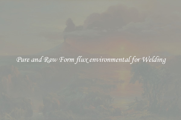 Pure and Raw Form flux environmental for Welding