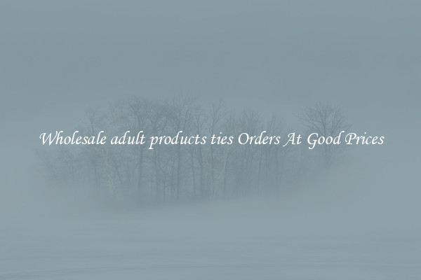 Wholesale adult products ties Orders At Good Prices