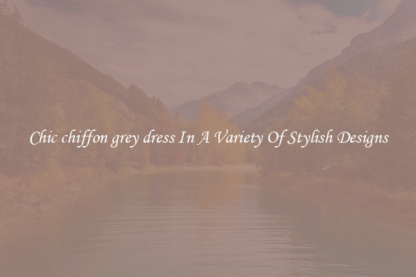 Chic chiffon grey dress In A Variety Of Stylish Designs