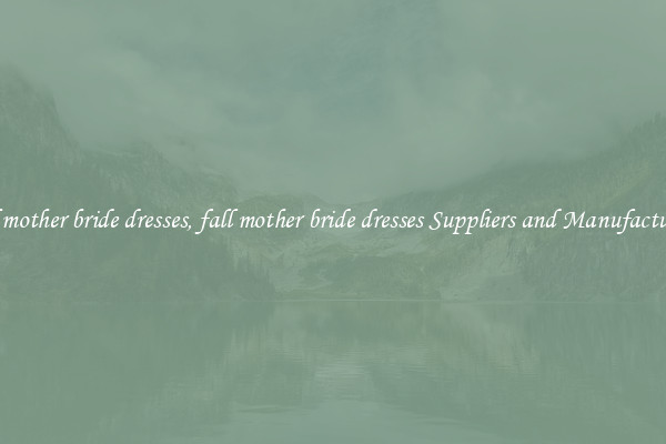fall mother bride dresses, fall mother bride dresses Suppliers and Manufacturers