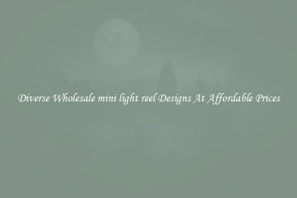 Diverse Wholesale mini light reel Designs At Affordable Prices