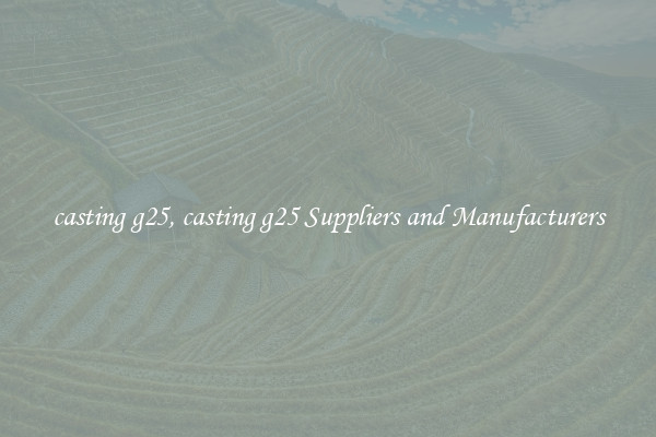 casting g25, casting g25 Suppliers and Manufacturers