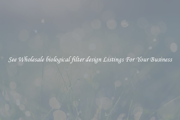 See Wholesale biological filter design Listings For Your Business