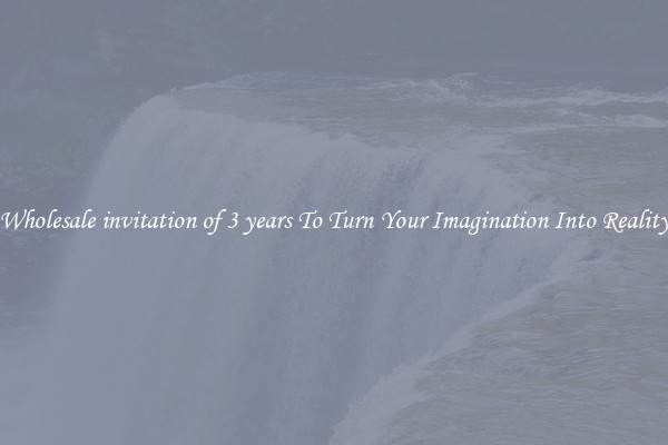 Wholesale invitation of 3 years To Turn Your Imagination Into Reality