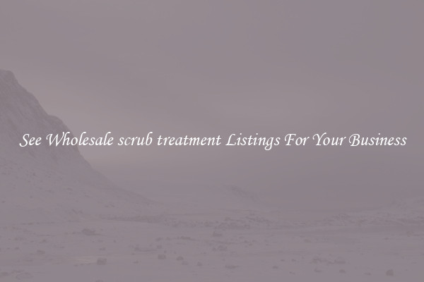 See Wholesale scrub treatment Listings For Your Business