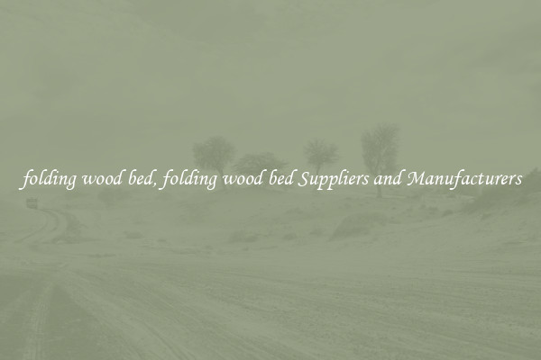 folding wood bed, folding wood bed Suppliers and Manufacturers