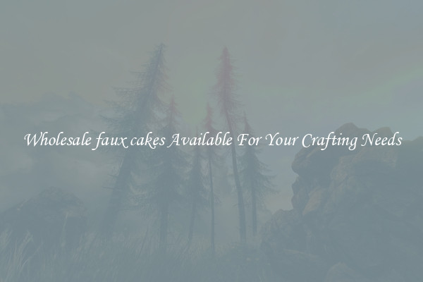 Wholesale faux cakes Available For Your Crafting Needs
