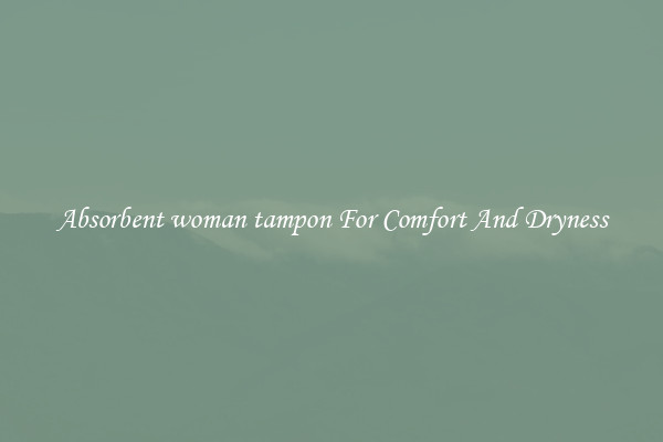 Absorbent woman tampon For Comfort And Dryness