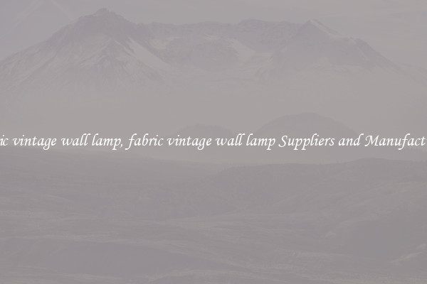 fabric vintage wall lamp, fabric vintage wall lamp Suppliers and Manufacturers