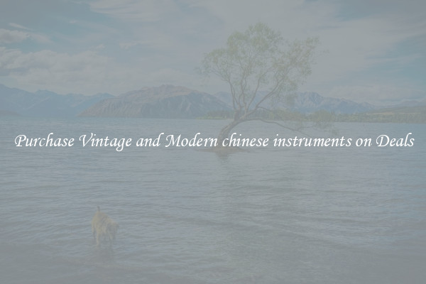 Purchase Vintage and Modern chinese instruments on Deals