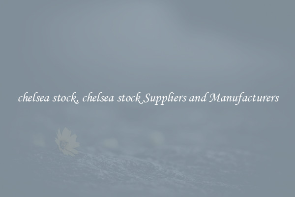 chelsea stock, chelsea stock Suppliers and Manufacturers