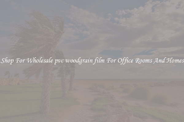Shop For Wholesale pvc woodgrain film For Office Rooms And Homes
